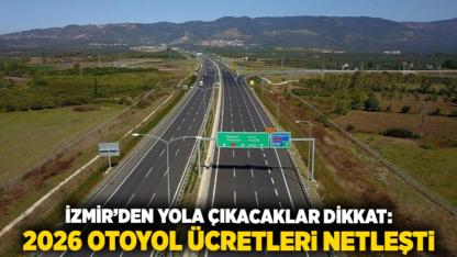 İzmir’den Yola Çıkacaklar Dikkat: 2026 Otoyol Ücretleri Netleşti