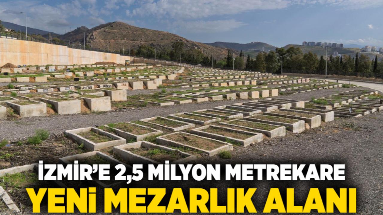 İzmir’e 2,5 milyon metrekare yeni mezarlık alanı