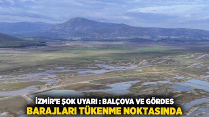 İzmir’e Şok Uyarı: Balçova ve Gördes Barajları Tükenme Noktasında