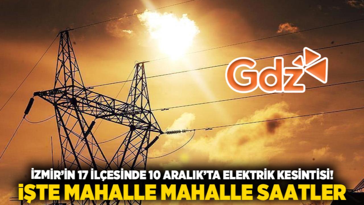 İzmir’in 17 ilçesinde 10 Aralık’ta elektrik kesintisi! İşte mahalle mahalle saatler