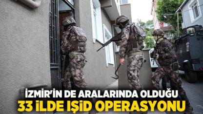 İzmir'in de aralarında olduğu 33 ilde IŞİD operasyonu