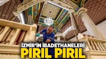 İzmir’in ibadethaneleri pırıl pırıl