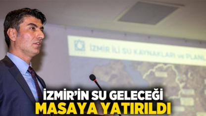 İzmir’in su geleceği masaya yatırıldı