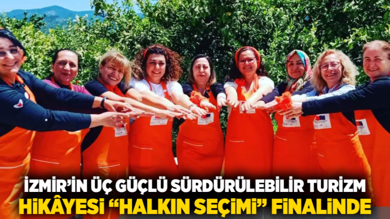 İzmir’in üç güçlü sürdürülebilir turizm hikâyesi “Halkın Seçimi” finalinde