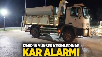 İzmir’in yüksek kesimlerinde kar alarmı