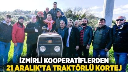 İzmirli kooperatiflerden 21 Aralık’ta traktörlü kortej