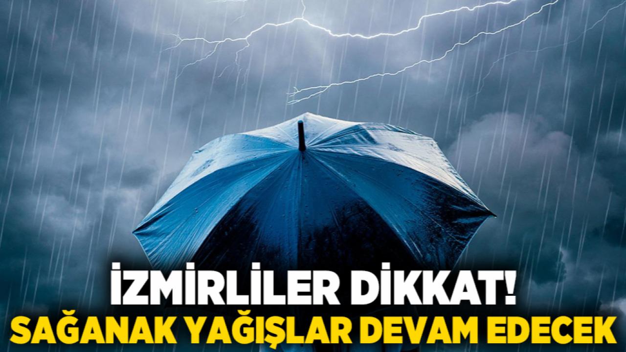 İzmirliler Dikkat! Sağanak Yağışlar Devam Edecek
