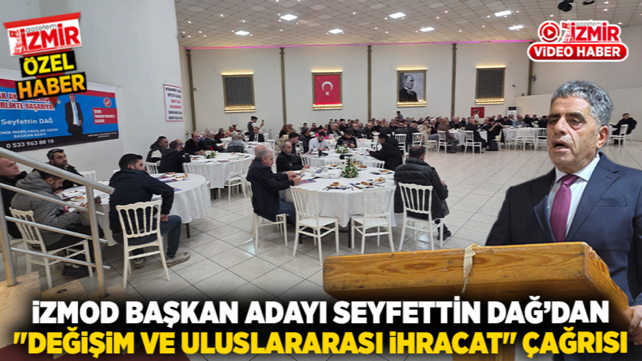 iZMOD Başkan Adayı Seyfettin Dağ’dan "Değişim ve Uluslararası İhracat" Çağrısı