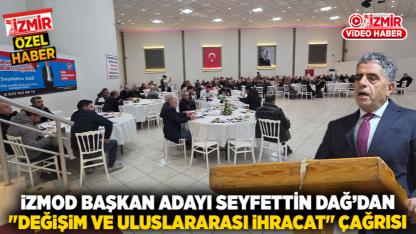iZMOD Başkan Adayı Seyfettin Dağ’dan "Değişim ve Uluslararası İhracat" Çağrısı