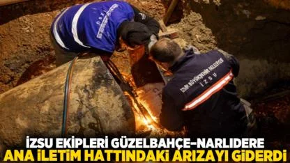 İZSU ekipleri Güzelbahçe–Narlıdere ana iletim hattındaki arızayı giderdi