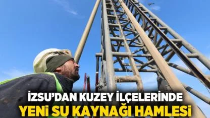 İZSU’dan kuzey ilçelerinde yeni su kaynağı hamlesi