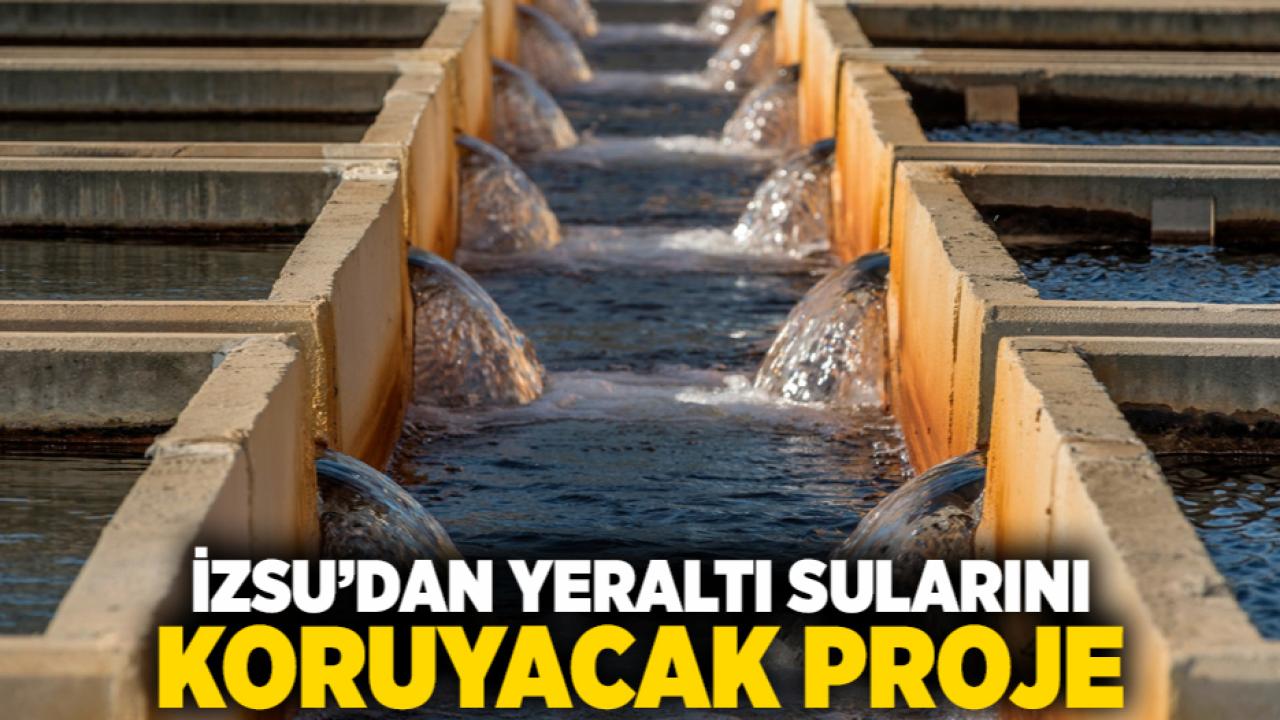 İZSU’dan yeraltı sularını koruyacak proje