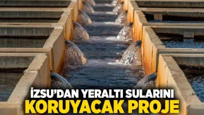 İZSU’dan yeraltı sularını koruyacak proje