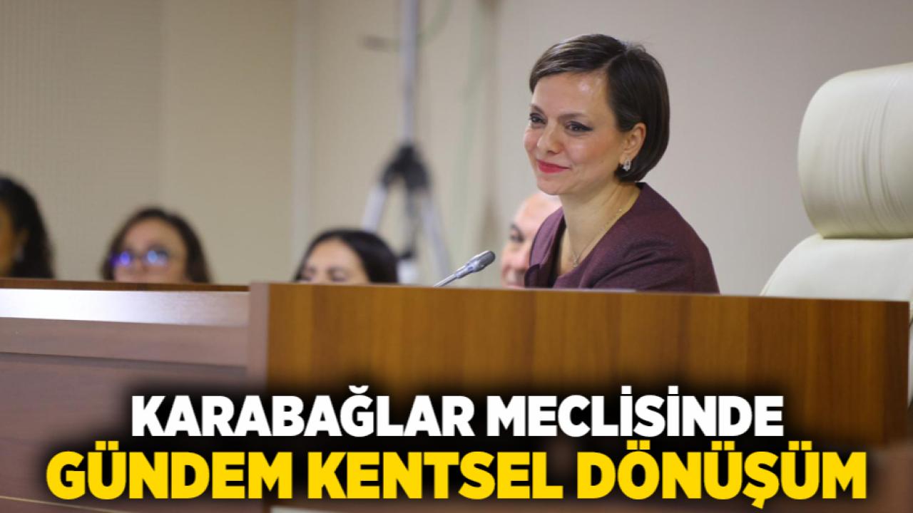 Karabağlar Meclisinde Gündem Kentsel Dönüşüm