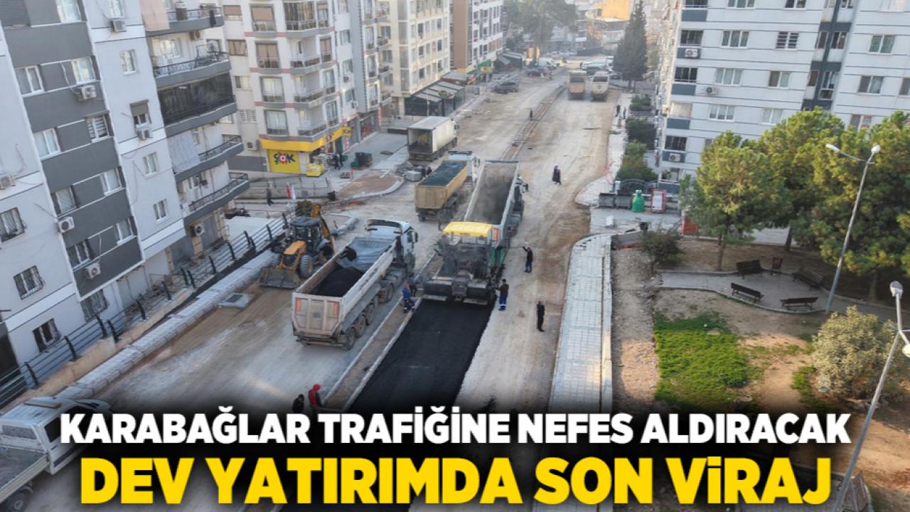 Karabağlar trafiğine nefes aldıracak dev yatırımda son viraj