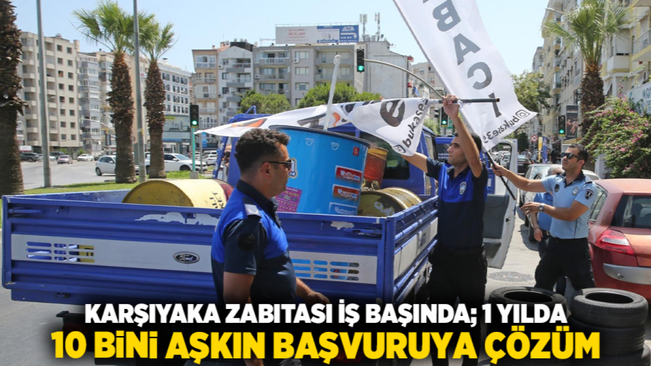 Karşıyaka Zabıtası iş başında; 1 yılda 10 bini aşkın başvuruya çözüm