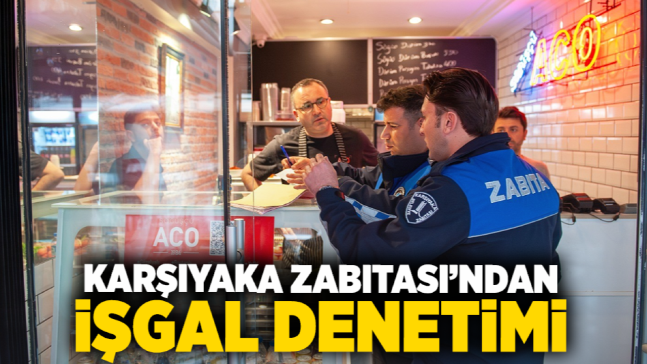 Karşıyaka Zabıtası’ndan işgal denetimi