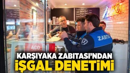 Karşıyaka Zabıtası’ndan işgal denetimi