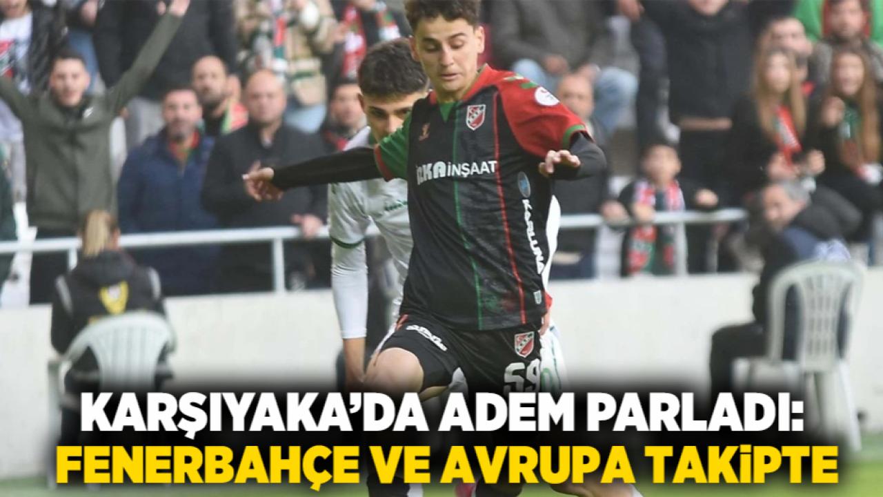 Karşıyaka’da Adem Parladı: Fenerbahçe ve Avrupa Takipte