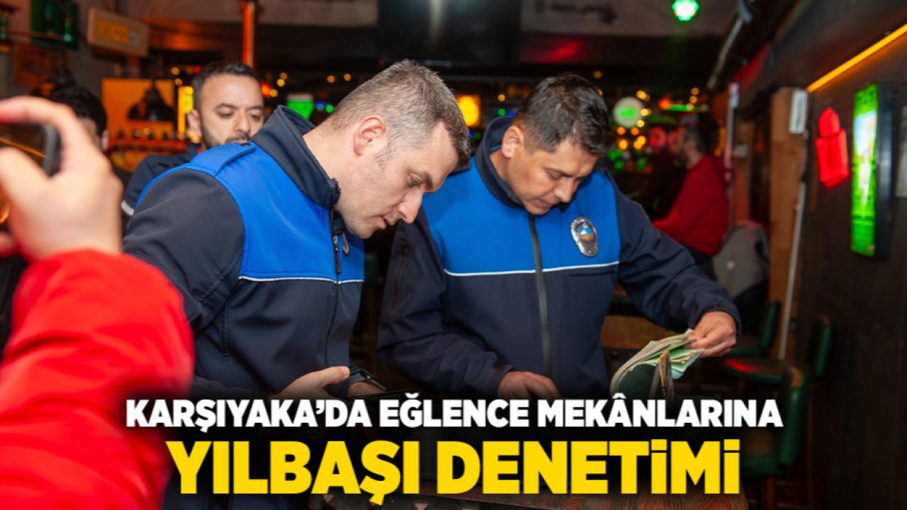 Karşıyaka’da eğlence mekânlarına yılbaşı denetimi