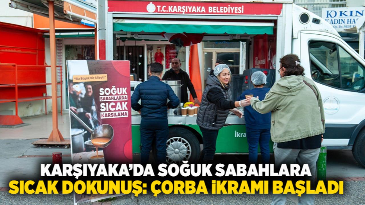 Karşıyaka’da soğuk sabahlara sıcak dokunuş: Çorba ikramı başladı