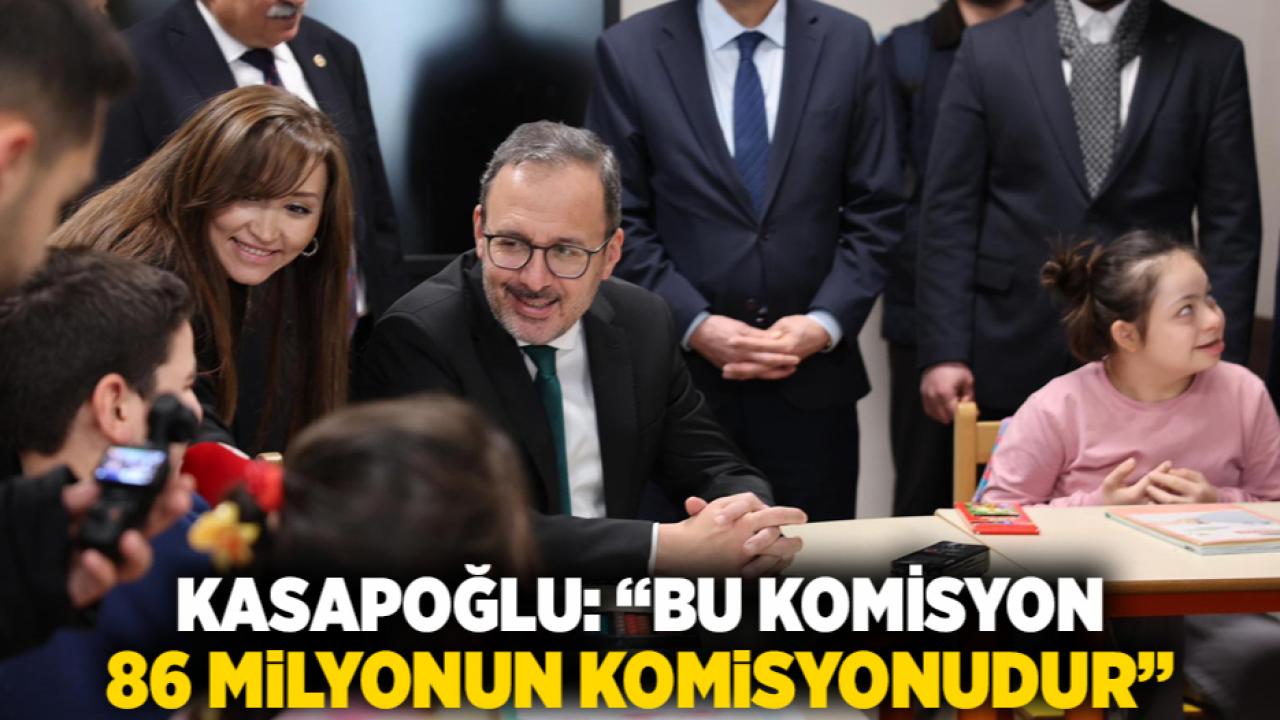 Kasapoğlu: “Bu komisyon 86 milyonun komisyonudur”