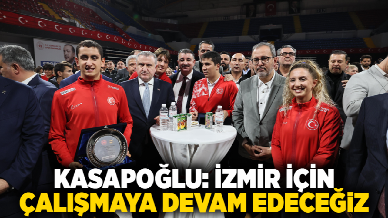 Kasapoğlu: İzmir için çalışmaya devam edeceğiz