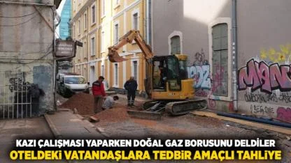 Kazı Çalışması Yaparken Doğal Gaz Borusunu Deldiler Oteldeki Vatandaşlara Tedbir Amaçlı Tahliye