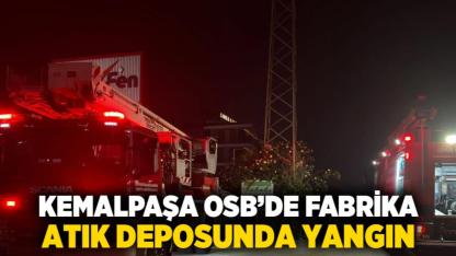 Kemalpaşa OSB’de Fabrika Atık Deposunda Yangın