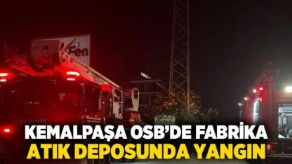 Kemalpaşa OSB’de Fabrika Atık Deposunda Yangın