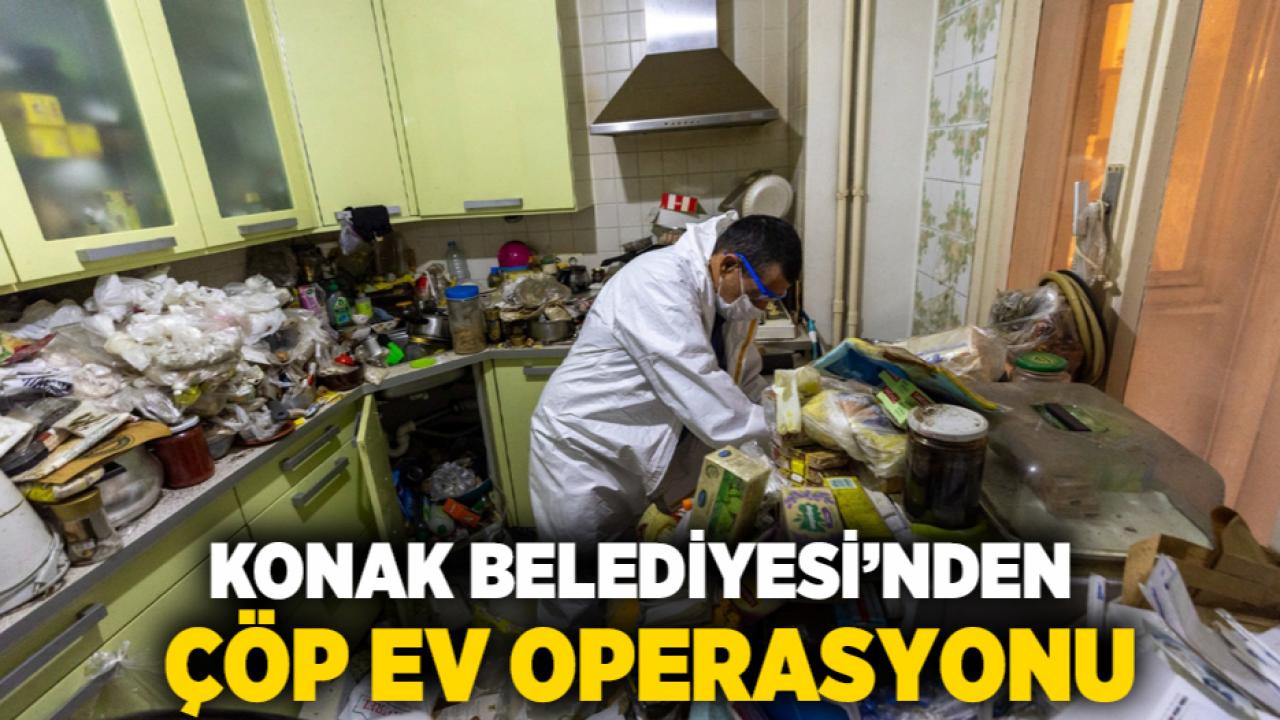 Konak Belediyesi’nden çöp ev operasyonu
