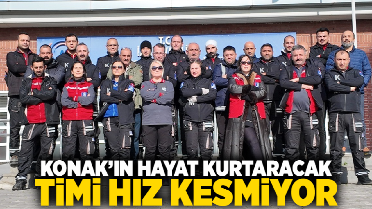 Konak’ın hayat kurtaracak timi hız kesmiyor