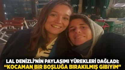 Lal Denizli’nin Paylaşımı Yürekleri Dağladı: “Kocaman Bir Boşluğa Bırakılmış Gibiyim”