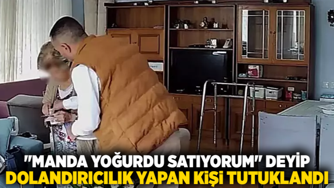 &quot;Manda yoğurdu satıyorum&quot; deyip dolandırıcılık yapan kişi tutuklandı