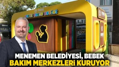 Menemen Belediyesi, bebek bakım merkezleri kuruyor