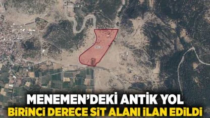 Menemen’deki Antik Yol Birinci Derece Sit Alanı İlan Edildi