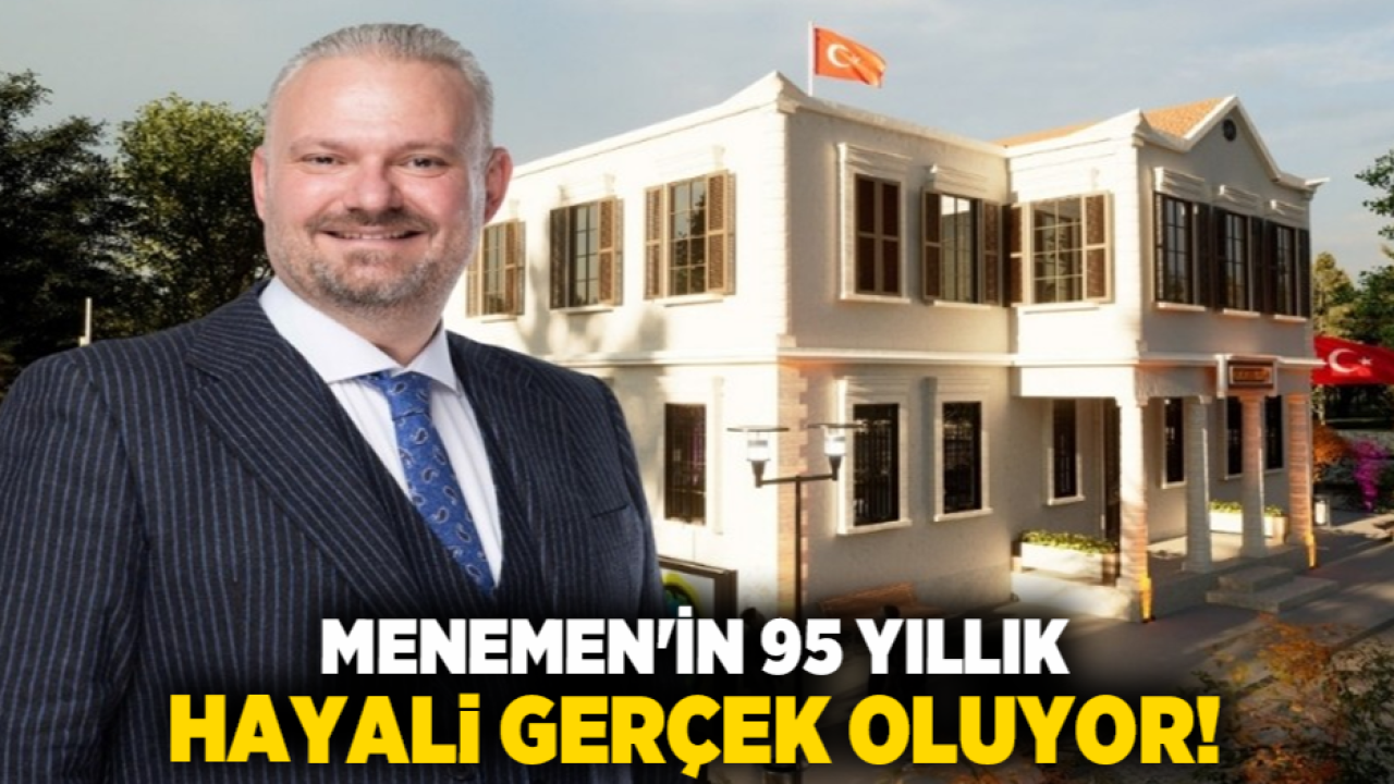 Menemen'in 95 yıllık hayali gerçek oluyor!
