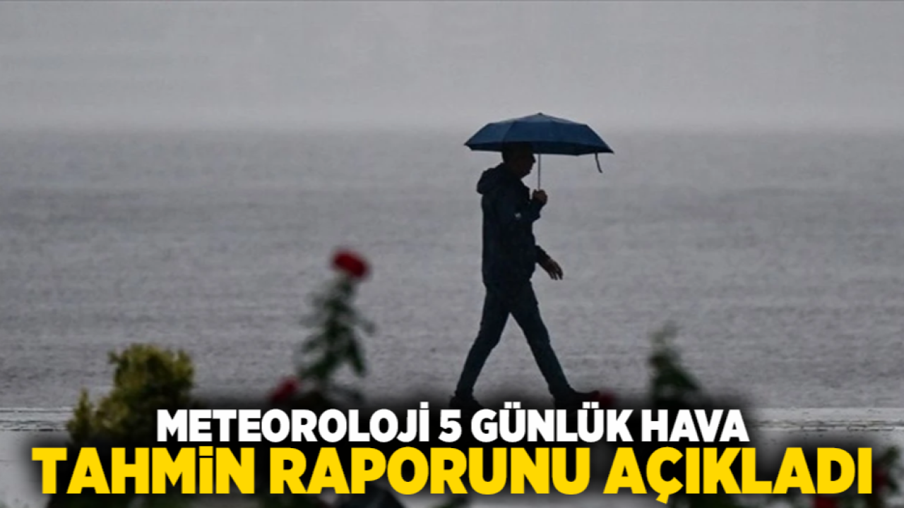 Meteoroloji 5 Günlük Hava Tahmin Raporunu Açıkladı
