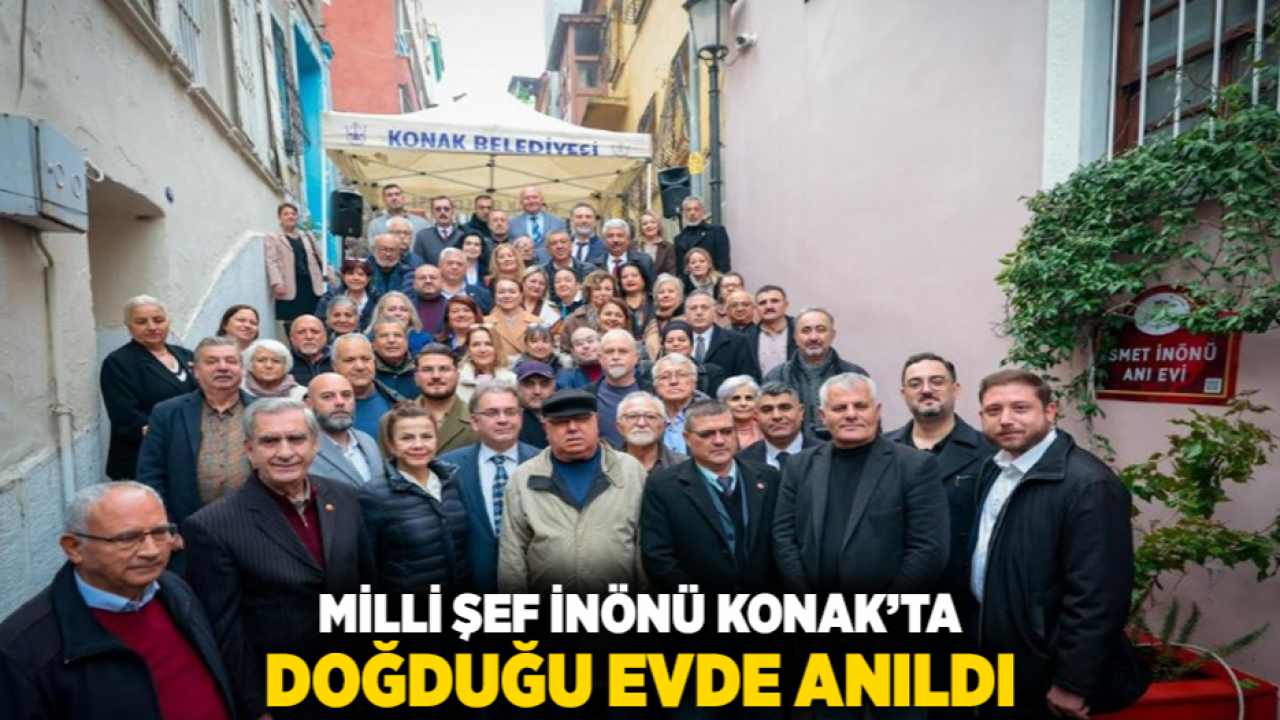 Milli Şef İnönü Konak’ta doğduğu evde anıldı
