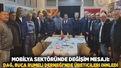 Mobilya Sektöründe Değişim Mesajı: Dağ, Buca Rumeli Derneği’nde Üreticileri Dinledi
