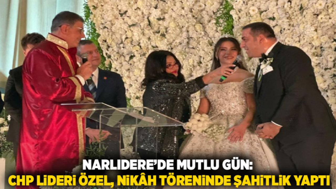 Narlıdere’de Mutlu Gün: CHP Lideri Özel, Nikâh Töreninde Şahitlik Yaptı