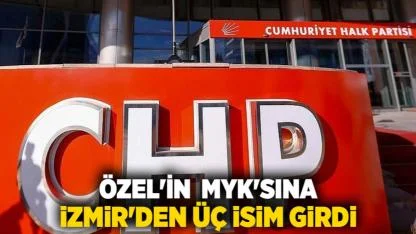 Özel'in  MYK'sına İzmir'den üç isim girdi