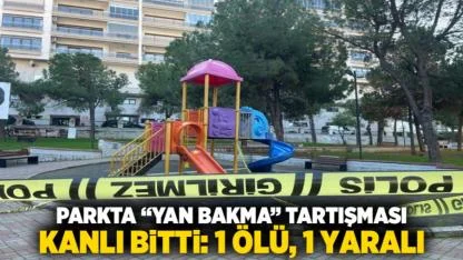 Parkta “yan bakma” tartışması kanlı bitti: 1 ölü, 1 yaralı