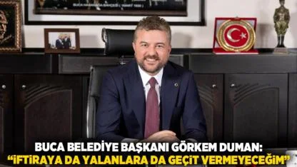 Buca Belediye Başkanı Görkem Duman:   “İftiraya da yalanlara da geçit vermeyeceğim”