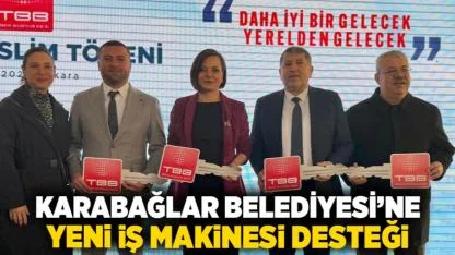 Karabağlar Belediyesi’ne Yeni İş Makinesi Desteği