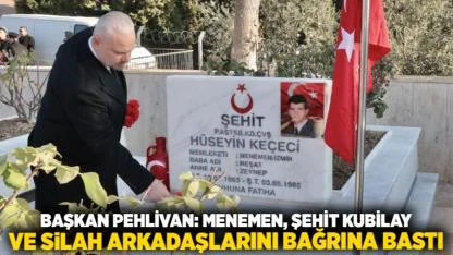 Başkan Pehlivan: Menemen, Şehit Kubilay ve silah arkadaşlarını bağrına bastı