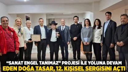 “Sanat Engel Tanımaz” Projesi ile Yoluna Devam Eden Doğa Tasar, 12. Kişisel Sergisini Açtı