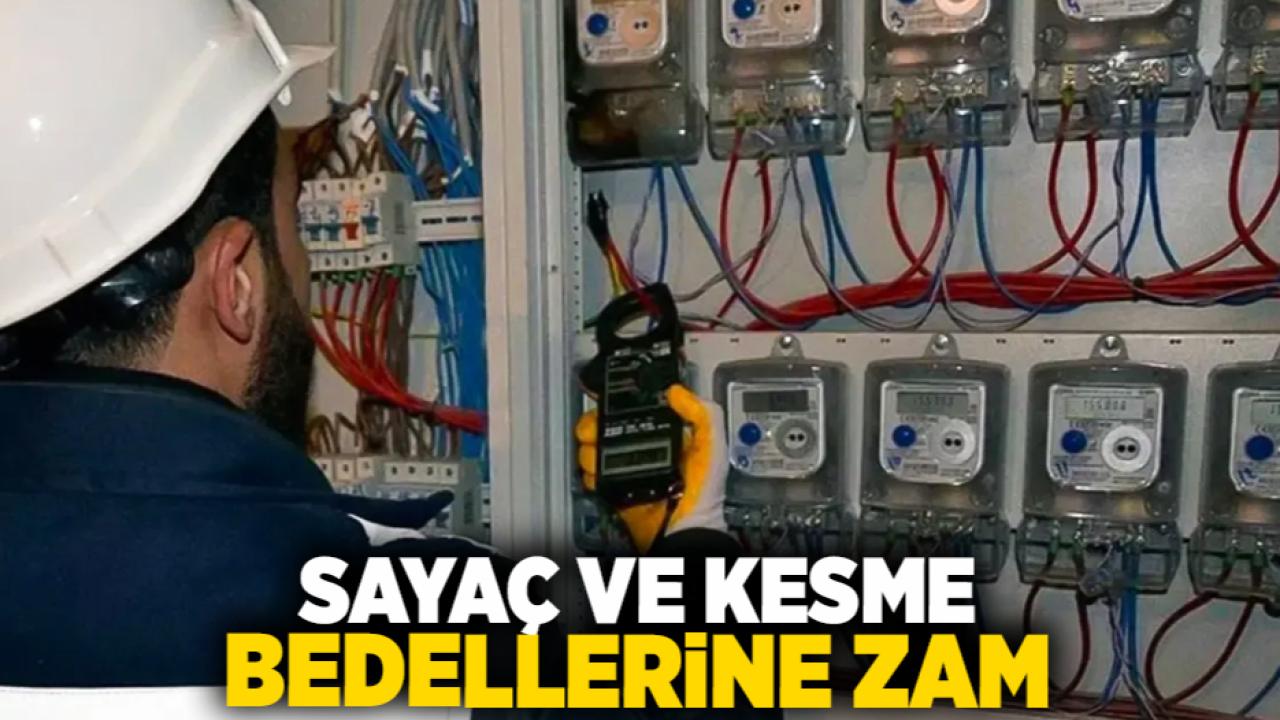 Sayaç ve Kesme Bedellerine Zam