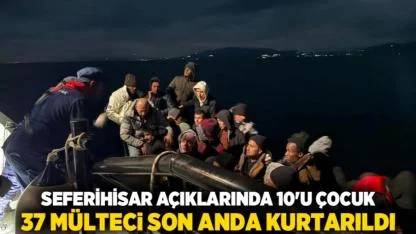 Seferihisar açıklarında 10'u çocuk 37 mülteci son anda kurtarıldı