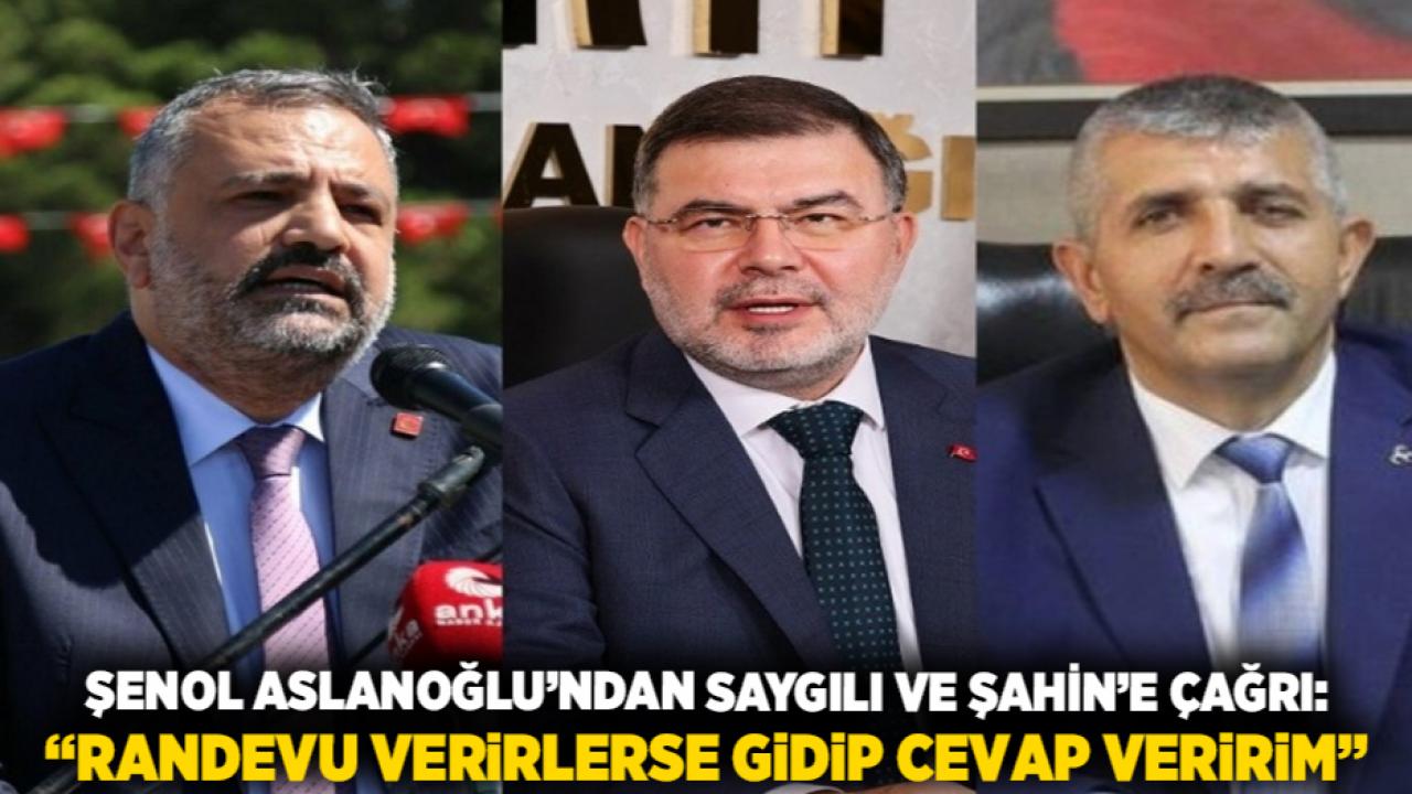 Şenol Aslanoğlu’ndan Saygılı ve Şahin’e Çağrı: “Randevu Verirlerse Gidip Cevap Veririm”
